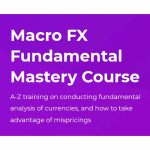 [Fast Release] Macro FX – Fundamentals Mastery Training