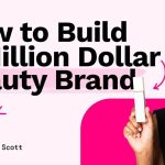 [Fast Release] Alicia Scott – How To Build A Million Dolar Beauty Brand