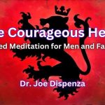 [Fast Release] Dr Joe Dispenza – The Courageous Heart Meditations